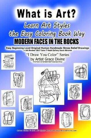 Cover of What is Art Learn Art Styles the Easy Coloring Book Way MODERN FACES IN THE ROCKS Easy Beginning Level Original Human Handmade Stress Relief Drawings + Art Review