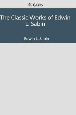 Cover of The Classic Works of Edwin L. Sabin