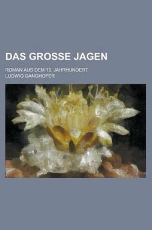 Cover of Das Grosse Jagen; Roman Aus Dem 18. Jahrhundert