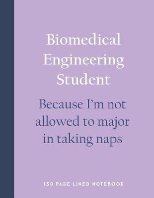 Book cover for Biomedical Engineering Student - Because I'm Not Allowed to Major in Taking Naps
