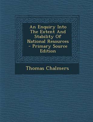 Book cover for An Enquiry Into the Extent and Stability of National Resources - Primary Source Edition