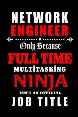 Book cover for Network Engineer-Only Because Full Time Multitasking Ninja Isn't An Official Job Title