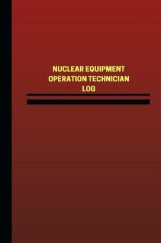 Cover of Nuclear Equipment Operation Technician Log (Logbook, Journal - 124 pages, 6 x 9