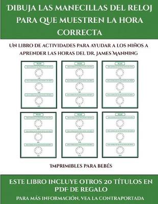 Cover of Imprimibles para bebés (Dibuja las manecillas del reloj para que muestren la hora correcta)