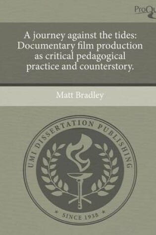 Cover of A Journey Against the Tides: Documentary Film Production as Critical Pedagogical Practice and Counterstory