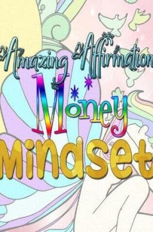 Cover of Amazing Affirmations Money Mindset