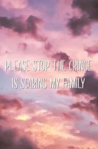Cover of Please Stop The Cringe is Scaring My Family