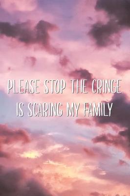 Book cover for Please Stop The Cringe is Scaring My Family