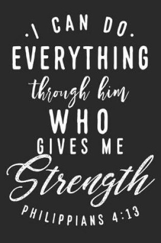 Cover of I Can Do Anything Through Him Who Gives Me Strength Philippians 4