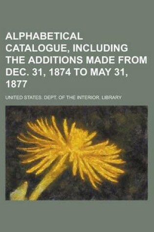 Cover of Alphabetical Catalogue, Including the Additions Made from Dec. 31, 1874 to May 31, 1877