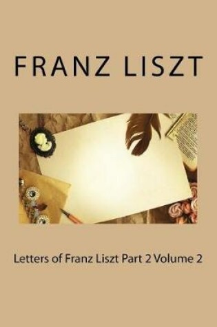 Cover of Letters of Franz Liszt Part 2 Volume 2