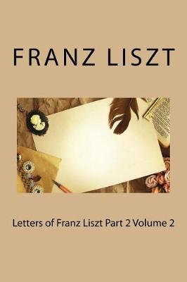 Book cover for Letters of Franz Liszt Part 2 Volume 2