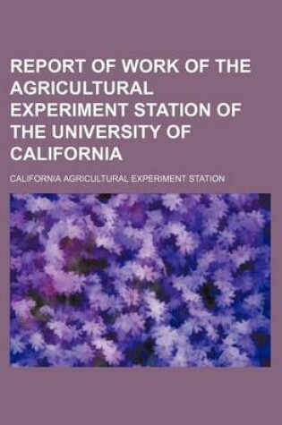 Cover of Report of Work of the Agricultural Experiment Station of the University of California