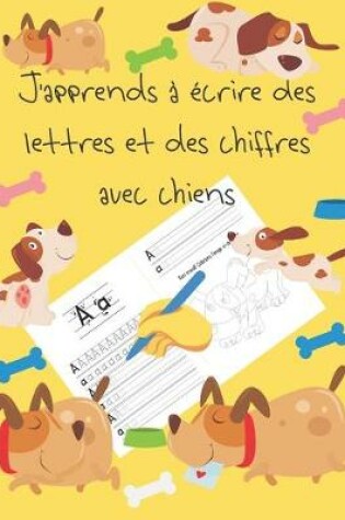 Cover of J'apprends a ecrire des lettres et des chiffres avec chiens