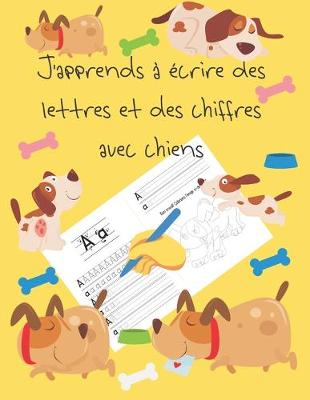 Book cover for J'apprends a ecrire des lettres et des chiffres avec chiens