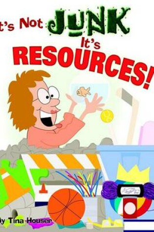 Cover of It's Not Junk, It's Resources!