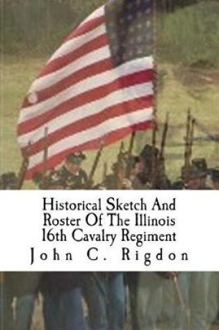 Cover of Historical Sketch And Roster Of The Illinois 16th Cavalry Regiment