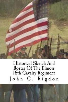 Book cover for Historical Sketch And Roster Of The Illinois 16th Cavalry Regiment