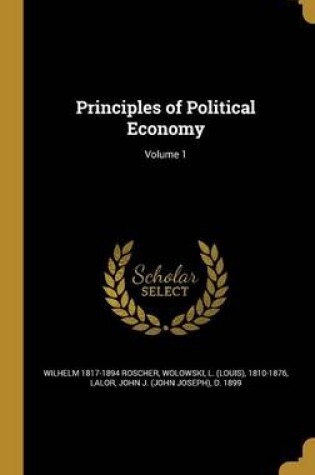 Cover of Principles of Political Economy; Volume 1