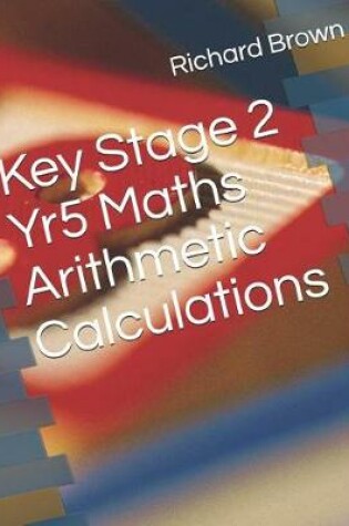 Cover of Key Stage 2 Yr5 Maths Arithmetic Calculations