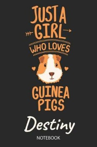 Cover of Just A Girl Who Loves Guinea Pigs - Destiny - Notebook