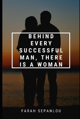 Book cover for Behind Every Successful Man, There Is A Woman