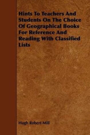 Cover of Hints To Teachers And Students On The Choice Of Geographical Books For Reference And Reading With Classified Lists