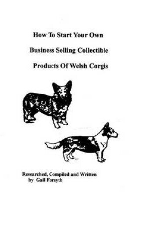 Cover of How To Start Your Own Business Selling Collectible Products Of Welsh Corgis