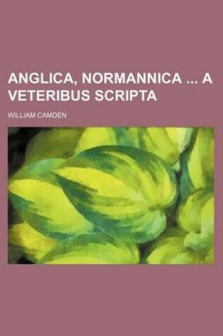 Cover of Anglica, Normannica a Veteribus Scripta