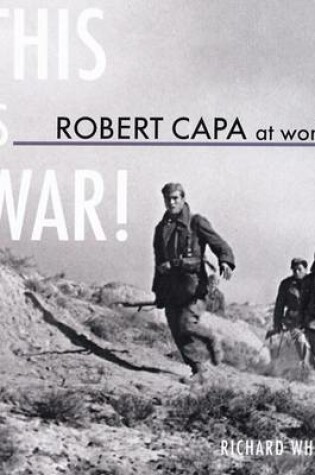 Cover of Robert Capa at Work: This is War!