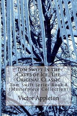 Book cover for Tom Swift in the Caves of Ice, the Original Classic