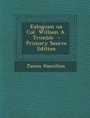 Book cover for Eulogium on Col. William A. Trimble - Primary Source Edition