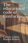 Book cover for The educational code of Confucius