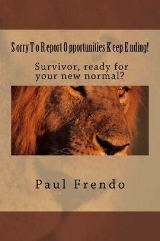 Cover of Sorry to Report. Opportunities Keep Ending!