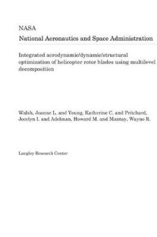 Cover of Integrated Aerodynamic/Dynamic/Structural Optimization of Helicopter Rotor Blades Using Multilevel Decomposition