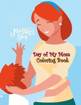 Book cover for Day of My Mom Coloring Book