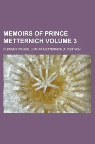 Cover of Memoirs of Prince Metternich Volume 3