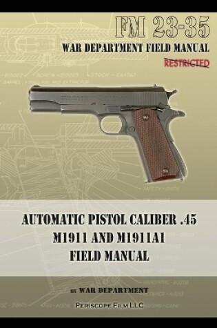 Cover of Automatic Pistol Caliber .45 M1911 and M1911A1 Field Manual