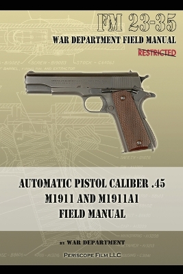 Book cover for Automatic Pistol Caliber .45 M1911 and M1911A1 Field Manual