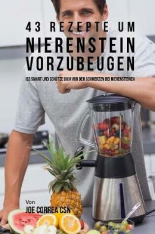 Cover of 43 Rezepte um Nierenstein vorzubeugen