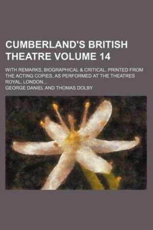 Cover of Cumberland's British Theatre Volume 14; With Remarks, Biographical & Critical. Printed from the Acting Copies, as Performed at the Theatres Royal, London...