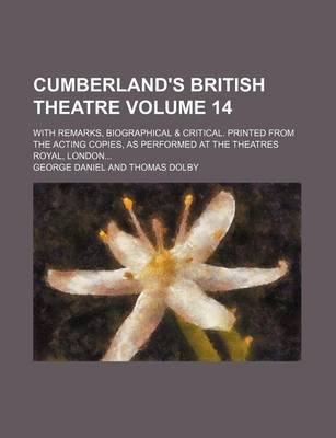 Book cover for Cumberland's British Theatre Volume 14; With Remarks, Biographical & Critical. Printed from the Acting Copies, as Performed at the Theatres Royal, London...