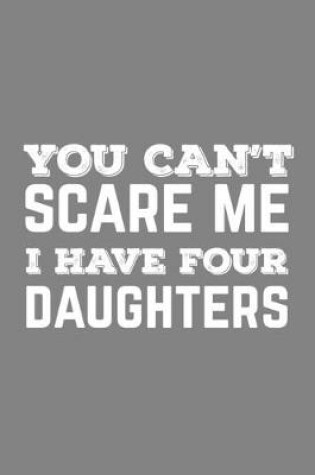 Cover of You Can't Scare Me I Have Four Daughters