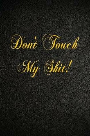 Cover of Don't Touch My Shit!