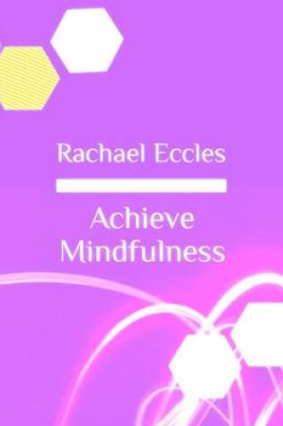 Cover of Achieve Mindfulness: Rise Above Negative Thought Patterns, Live in the Present Moment, Mindfulness Meditation CD