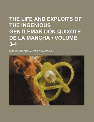 Book cover for The Life and Exploits of the Ingenious Gentleman Don Quixote de La Mancha (Volume 3-4)