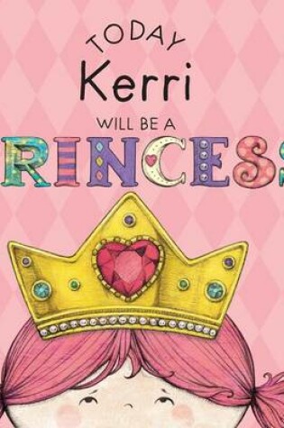 Cover of Today Kerri Will Be a Princess