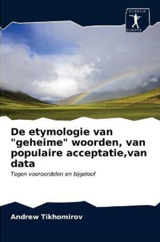 Cover of De etymologie van "geheime" woorden, van populaire acceptatie, van data