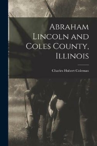 Cover of Abraham Lincoln and Coles County, Illinois