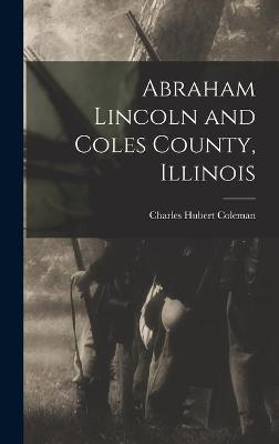 Book cover for Abraham Lincoln and Coles County, Illinois